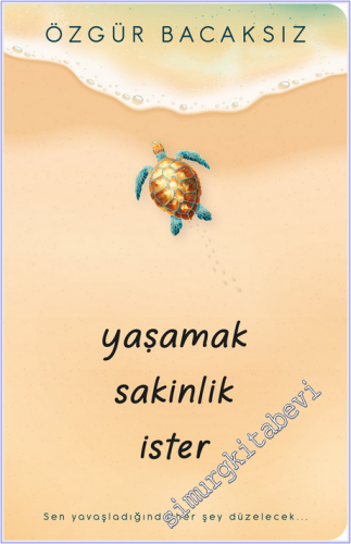 Yaşamak Sakinlik İster : Sen Yavaşladığında Her Şey Düzelecek