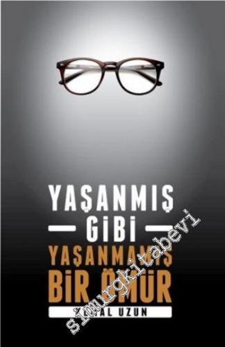 Yaşanmış Gibi Yaşanmamış Bir Ömür -