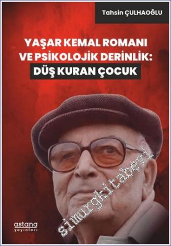 Yaşar Kemal Romanı ve Psikolojik Derinlik: Düş Kuran Çocuk - 2024
