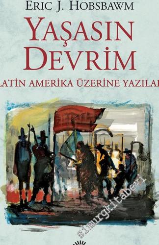 Yaşasın Devrim: Latin Amerika Üzerine Yazılar -