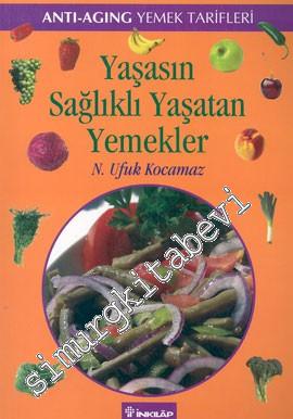 Yaşasın Sağlıklı Yaşatan Yemekler “Anti- Aging Yemek Tarifleri” -