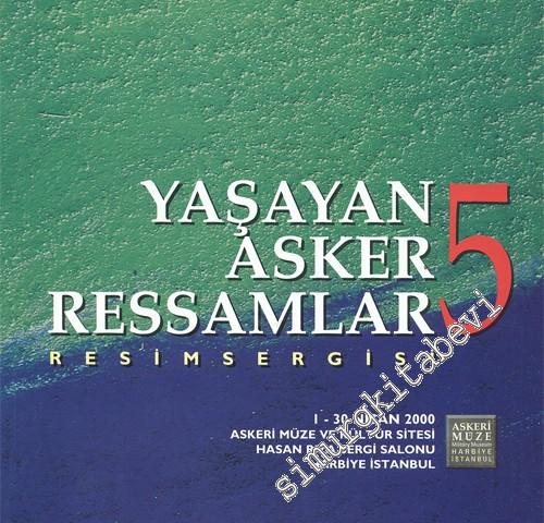 Yaşayan Asker Ressamlar Resim Sergisi 5: 1 - 30 Nisan 2000 Hasan Rıza Sergi Salonu  -