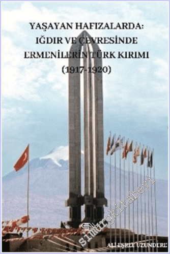 Yaşayan Hafızlarda Iğdır ve Çevresinde Ermenilerin Türk Kırımı 1917-19