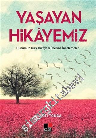 Yaşayan Hikayemiz: Günümüz Türk Hikayesi Üzerine İncelemeler -        2016