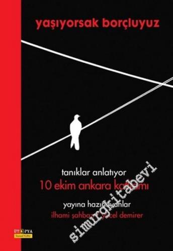 Yaşıyorsak Borçluyuz: Tanıklar Anlatıyor 10 Ekim Ankara Katliamı -        2017