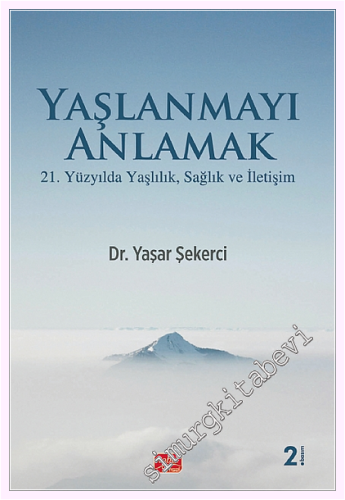 Yaşlanmayı Anlamak : 21. Yüzyılda Yaşlılık Sağlık ve İletişim -         2026