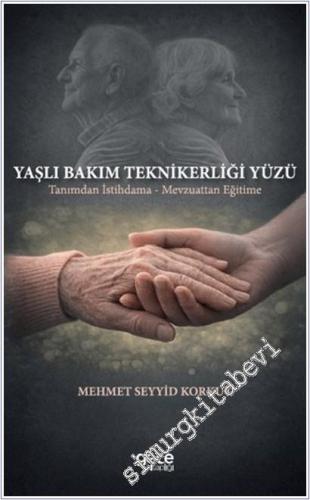 Yaşlı Bakım Teknikerliği Yüzü : Tanımdan İstihdama - Mevzuattan Eğitime -        2026