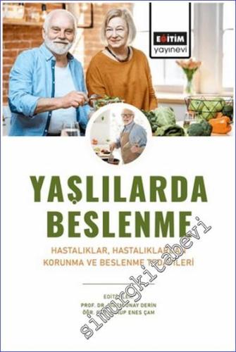 Yaşlılarda Beslenme: Hastalıklar Hastalıklardan Korunma ve Beslenme Tedavileri -        2024