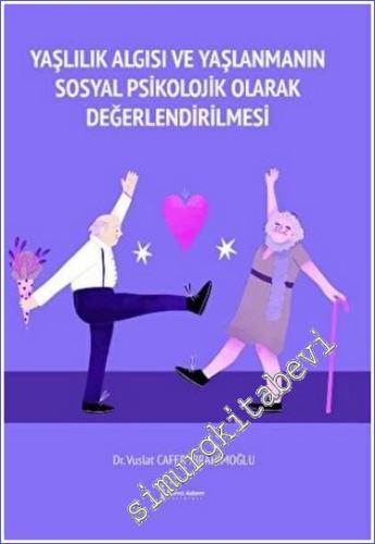 Yaşlılık Algısı ve Yaşlanmanın Sosyal Psikolojik Olarak Değerlendirilmesi -        2023