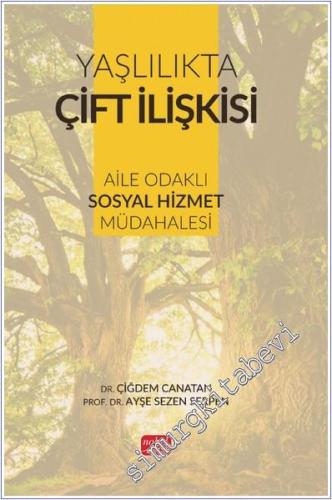 Yaşlılıkta Çift İlişkisi: Aile Odaklı Sosyal Hizmet Müdahalesi -        2024