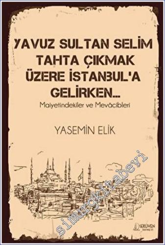 Yavuz Sultan Selim Tahta Çıkmak Üzere İstanbul'a Gelirken - 2023