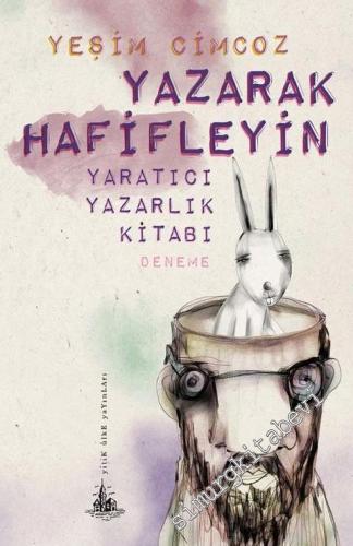 Yazarak Hafifleyin: Yaratıcı Yazarlık Kitabı -