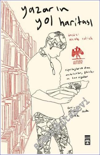 Yazarın Yol Haritası : The Paris Review Röportajlarından Anekdotlar Fikirler ve Tavsiyeler -        2023