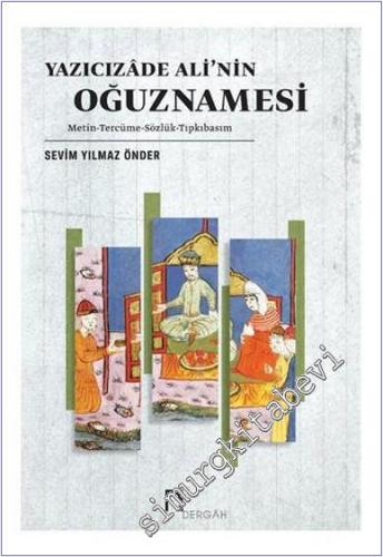 Yazıcızade Ali'nin Oğuznamesi : Metin - Tercüme - Sözlük - Tıpkıbasım -