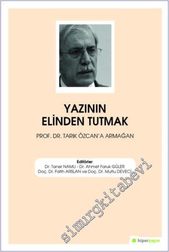 Yazının Elinden Tutmak : Prof. Dr. Tarık Özcan'a Armağan -        2020