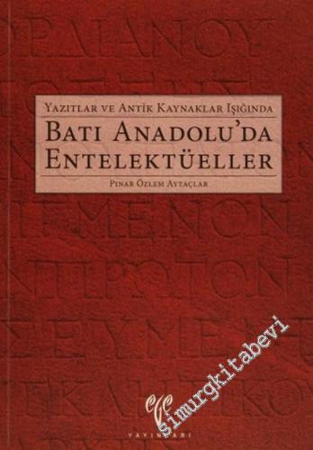 Yazıtlar ve Antik Kaynaklar Işığında Batı Anadolu'da Entellektüeller