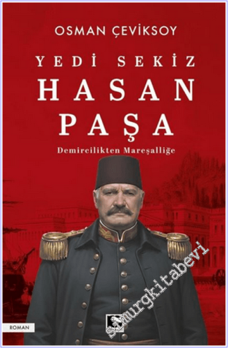 Yedi Sekiz Hasan Paşa : Demircilikten Mareşalliğe - 2026