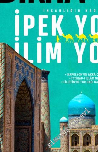 Yedikıta: Aylık Tarih, İlim ve Kültür Dergisi - İnsanlığın Kadim Rotası İpek Yolu İlim Yolu - Sayı 116      Nisan