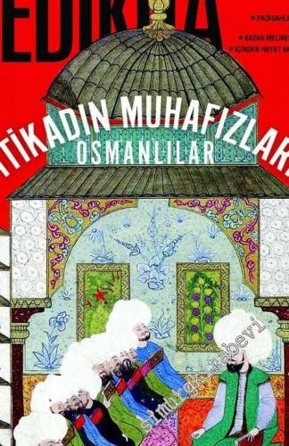 Yedikıta: Aylık Tarih, İlim ve Kültür Dergisi - İtikadın Muhafızları Osmanlılar - Sayı: 128      Nisan