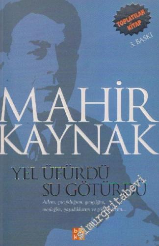 Yel Üfürdü, Su Götürdü: Ailem, Çocukluğum, Gençliğim, Mesleğim, Yaşadıklarım ve Gördüklerim... -