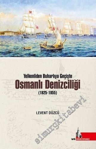 Osmanlı Denizciliği (1825-1855) Yelkenliden Buharlıya Geçişte -        2017
