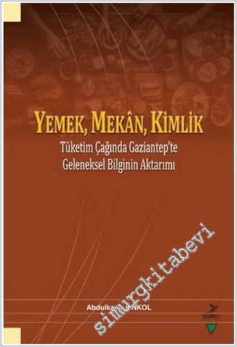 Yemek Mekan Kimlik : Tüketim Çağında Gaziantep'te Geleneksel Bilginin Aktarımı -        2026