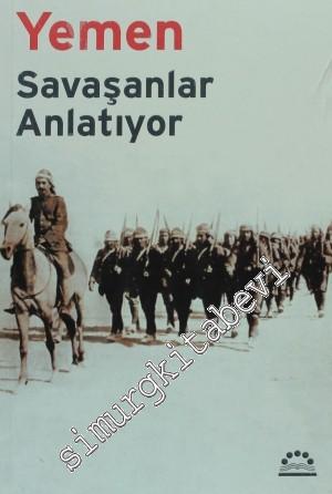 Yemen: Savaşanlar Anlatıyor: İsmet (İnönü) Bey - Cemal Paşa - Fahretti