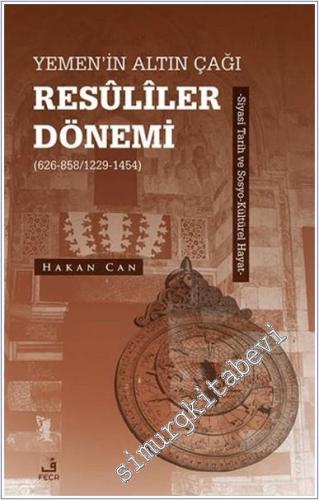 Yemen'in Altın Çağı Resuliler Dönemi (626-858/1229-1454) -Siyasi Tarih ve Sosyo-Kültürel Hayat -        2024