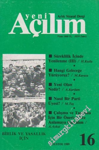 Yeni Açılım - Aylık Siyasal Dergi - Dosya: Süreklilik İçinde Yenilenme (III): H. Kutlu - Hangi Geleceğe Yürüyoruz?: M. Karaca - Yeni Olan Nedir?: A. Kardan - Nasıl Bir Parti Üyesi?: M. Taş - Çalışma ve Tartışma İçin Bir Öneri: Önce Anlamaya Çalışalım: A.