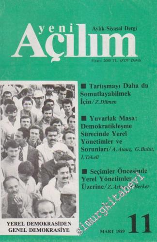Yeni Açılım - Aylık Siyasal Dergi - Dosya: Tartışmayı Daha Da Somutlayabilmek İçin: Z. Dilmen - Yuvarlak Masa: Demokratikleşme Sürecinde Yerel Yönetimler ve Sorunları: A. Atanuz, G. Bulut, İ. Tekeli - Seçimler Öncesinde Yerel Yönetimler Üzerine: Z. Aslan,