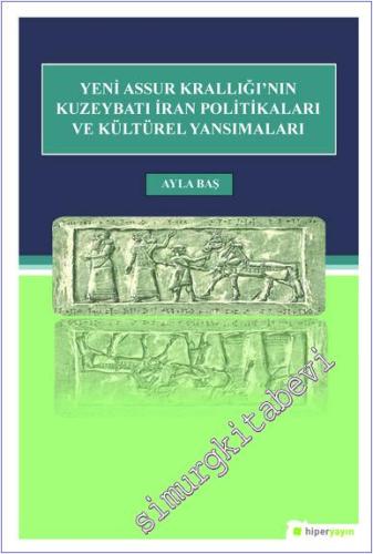 Yeni Assur Krallığı'nın Kuzeybatı İran Politikası ve Kültürel Yansımaları -        2019