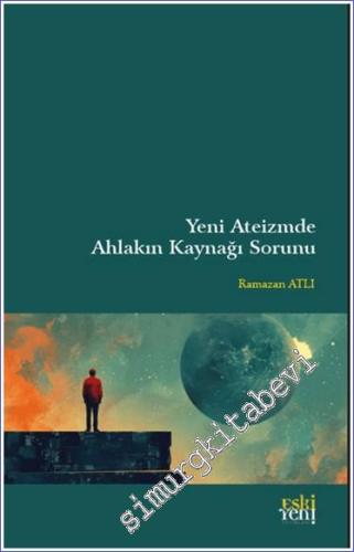 Yeni Ateizm'de Ahlakın Kaynağı Sorunu -        2024