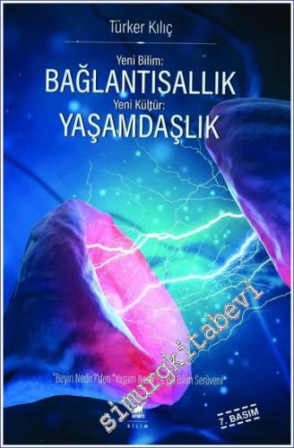 Yeni Bilim Bağlantısallık - Yeni Kültür Yaşamdaşlık : Beyin Nedir'den Yaşam Nedir'e Bir Bilim Serüveni -        2024