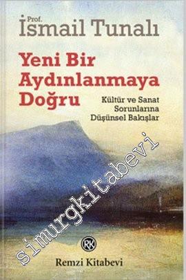 Yeni Bir Aydınlanmaya Doğru: Kültür ve Sanat Sorunlarına Düşünsel Bakışlar -