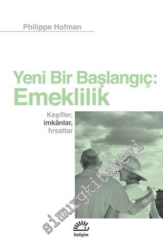 Yeni Bir Başlangıç - Emeklilik: Keşifler, İmkânlar, Fırsatlar -