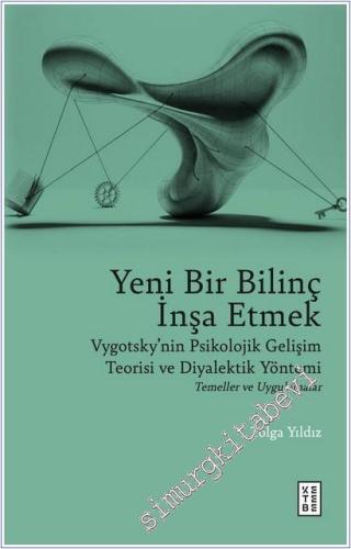 Yeni Bir Bilinç İnşa Etmek : Vygotsky'nin Psikolojik Gelişim Teorisi ve Diyalektik Yöntemi -        2025