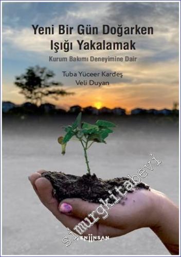 Yeni Bir Gün Doğarken Işığı Yakalamak : Kurum Bakımı Deneyimine Dair -        2022