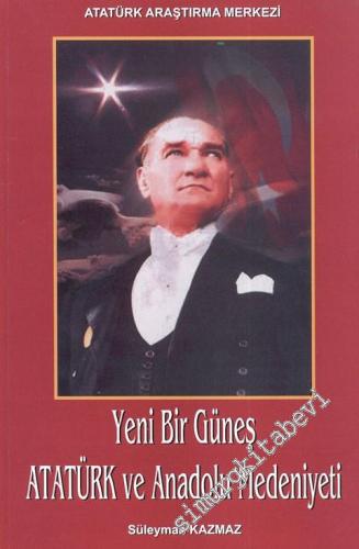 Yeni Bir Güneş Atatürk ve Anadolu Medeniyeti İMZALI -        2004