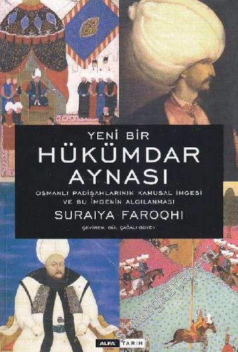Yeni Bir Hükümdar Aynası: Osmanlı Padişahlarının Kamusal İmgesi ve Algısı -