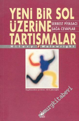 Yeni Bir Sol Üzerine Tartışmalar - Serbest Piyasacı Sağa Cevaplar -        1995