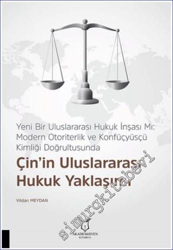 Yeni Bir Uluslararası Hukuk İnşası mı - Modern Otoriterlik ve Konfüçyüsçü Kimliği Doğrultusunda Çin'in Uluslararası Hukuk Yaklaşımı -        2024