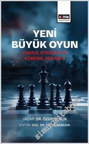 Yeni Büyük Oyun : Enerji Strateji ve Küresel Rekabet -        2025