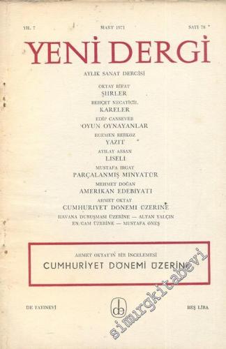 Yeni Dergi - Aylık Sanat Dergisi - Cumhuriyet Dönemi Üzerine - Sayı; 78    Yıl: 7  Mart 1971