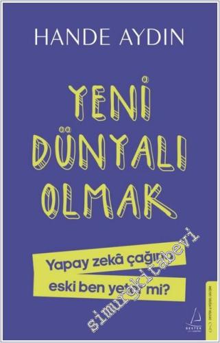 Yeni Dünyalı Olmak : Yapay Zekâ Çağına Eski Ben Yeter mi -        2025