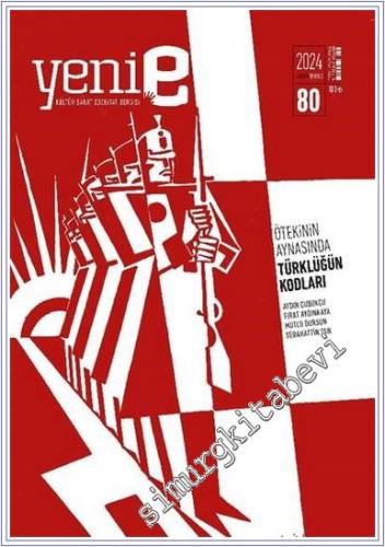 Yeni E 2 Aylık Kültür Sanat Edebiyat Dergisi - Ötekinin Aynasında Türklüğün Kodları - Sayı: 80      Şubat - Mart 2024