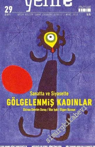 Yeni E: Aylık Kültür Sanat Edebiyat Dergisi - Sanatta ve Siyasette Gölgelenmiş Kadınlar - Sayı: 29      Mart