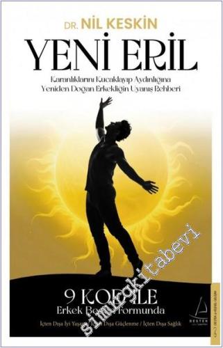 Yeni Eril : Karanlıklarını Kucaklayıp Aydınlığına Yeniden Doğan Erkekliğin Uyanış Rehberi - 9 Kod ile Erkek Beden Formunda İçten Dışa İyi Yaşam - İçten Dışa Güçlenme - İçten Dışa Sağlık -        2025