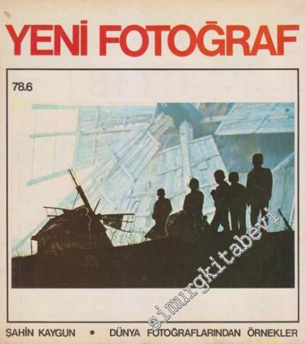 Yeni Fotoğraf Aylık Fotoğraf Sanatı ve Mesleği Dergisi - Dosya: Şahin Kaygun - Dünya Fotoğraflarından Örnekler - Sayı: 21      Haziran