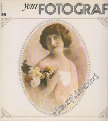 Yeni Fotoğraf Aylık Fotoğraf Sanatı ve Mesleği Dergisi  - Sayı: 15      Aralık