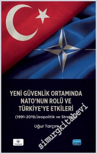 Yeni Güvenlik Ortamında NATO'nun Rolü ve Türkiye'ye Etkileri (1991-201